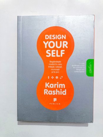 Design Your Self: Regândește modul în care trăieşti, iubești, muncești și te joci