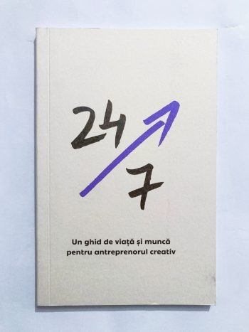 24/7. Un ghid de viață și muncă pentru antreprenorul creativ (vol. 1)